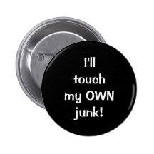 I'll touch my OWN junk! Pinback Button