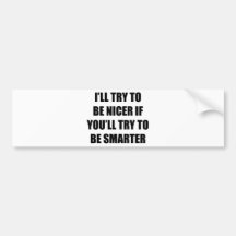 I'll Try To Be Nicer Bumper Sticker