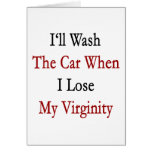 I'll Wash The Car When I Lose My Virginity cards