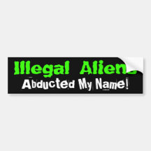 Illegal Aliens Abducted My Name! Bumper Stickers