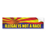 Illegal is not a race - Support SB1070 bumper stickers