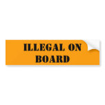 ILLEGAL ON BOARD BUMPER STICKERS