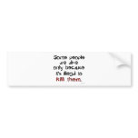 Illegal to kill them bumper stickers