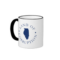 Illinois Land Of Corruption Mugs