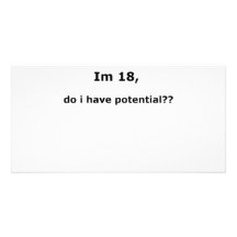 Im 18, do i have potential?? photo greeting card