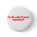 I'm 18 With 12 Years Experience buttons