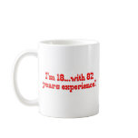 I'm 18 With 82 Years Experience Mug