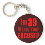 I'm 39, whats your excuse? Birthday Key Chains