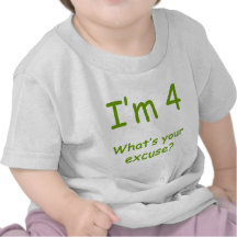 I'm 4 What's Your Excuse? Tees