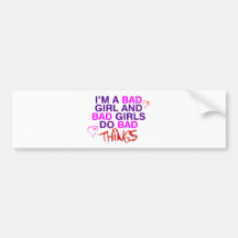 Im A Bad Girl And Bad Girls Do Bad Things - EMO Bumper Sticker
