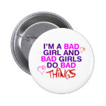 Im A Bad Girl And Bad Girls Do Bad Things - EMO Pin