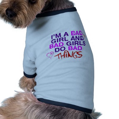 Im A Bad Girl And Bad Girls Do Bad Things - EMO Dog Clothes by RAWRoutloud