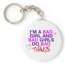 Im A Bad Girl And Bad Girls Do Bad Things - EMO Keychain