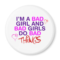 Im A Bad Girl And Bad Girls Do Bad Things - EMO Magnet