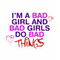 Im A Bad Girl And Bad Girls Do Bad Things - EMO t-shirts