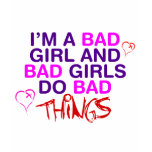 Im A Bad Girl And Bad Girls Do Bad Things - EMO t-shirts