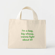 I'm a bag, big whoop, wanna fight about it?