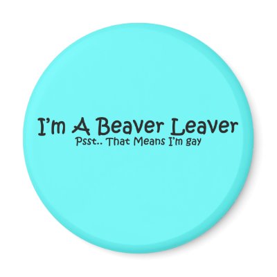 I'm A Beaver Leaver.. Refrigerator Magnet by GiggleSnorts
