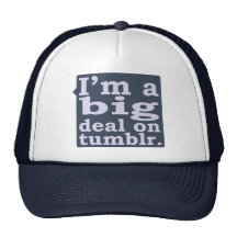 I'm a Big Deal on Tumblr Trucker Hat