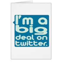 I'm a Big Deal on Twitter Greeting Cards