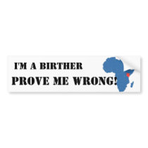 I'M A BIRTHER, PROVE ME WRONG BUMPER STICKER