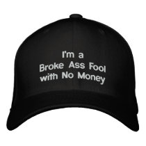 I'm a Broke Ass Fool with No Money Hat Baseball Cap