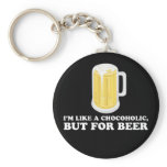 I'm a Chocoholic, but for Beer. keychains