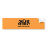 I'M A COLLEGE STUDENT, NOW GIVE ME THE CANDY bumper stickers