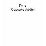 I'm a Cupcake Addict t-shirt