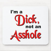 I'm A Dick, Not An Asshole Mousepads