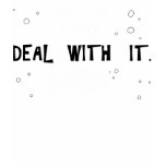 I'm a girl. I fish. Deal with it. t-shirts