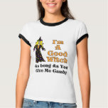 I'm A Good Witch (As long as you give me candy) t-shirts