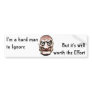 I'm a hard man to Ignore, Bumper Stickers