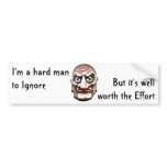 I'm a hard man to Ignore, bumper stickers