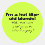 I'm a hot 18yr old blonde! round sticker