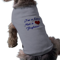 I'm a Lover Not a Fighter! Dog T Shirt