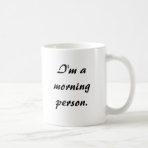 I'm a morning person. mugs