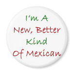 I'm A New Better Kind Of Mexican magnets