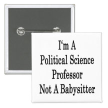 I'm A Political Science Professor Not A Babysitter Pin