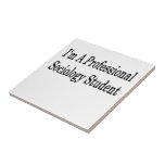 I'm A Professional Sociology Student Ceramic Tiles