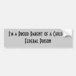 I'm a Proud Parent of a Child in Federal Prison Bumper Stickers
