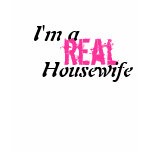 I'm a real Housewife t-shirts