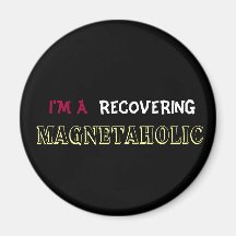 I'M A RECOVERING MAGNETAHOLIC fridge magnet
