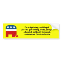 I'm a right wing, conservative chrisitan female bumper stickers