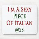 I'm A Sexy Piece Of Italian Ass mousepads