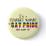 I'm a Straight Woman w/ GAY PRIDE Button
