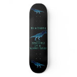 I'm a T-Rex skateboards