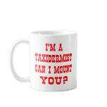 I'm A Taxidermist Can I Mount You Mug