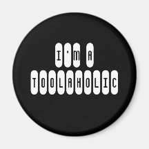 I'M A, TOOLAHOLIC fridge magnet