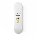 I'm a Tweeter Skateboard